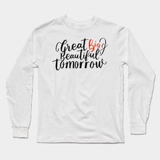 Great Big Beautiful Tomorrow Long Sleeve T-Shirt